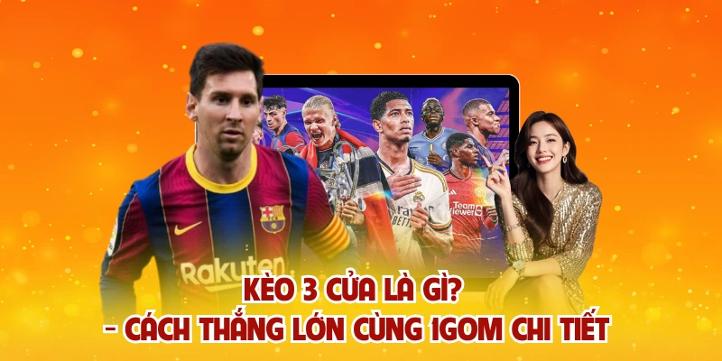 Kèo 3 cửa là gì